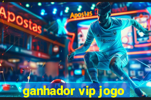 ganhador vip jogo